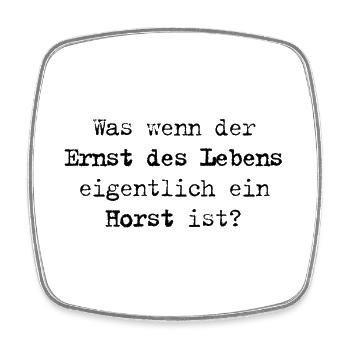 Ernst des Lebens – Was wenn er ein Horst ist? - Viereckiger Kühlschrankmagnet - Weiß - Vorne