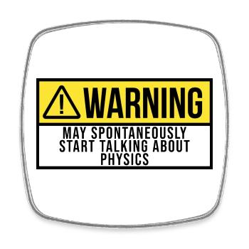 May Spontaneously Start Talking About Physics - Square fridge magnet - white - Front