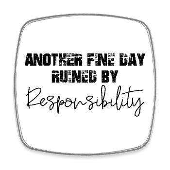 another fine day ruined by responsibility - Viereckiger Kühlschrankmagnet - Weiß - Vorne