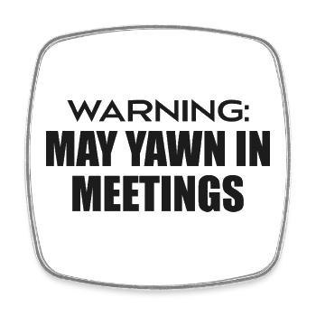 Caution Risk of Yawning In Meeting - Square fridge magnet - white - Front