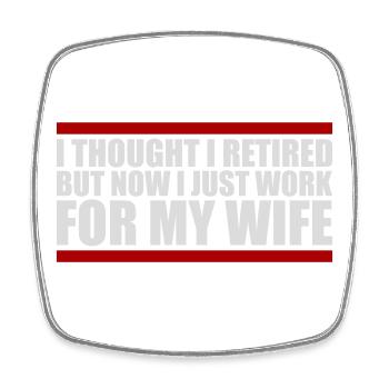 I Thought I Retired But Now Work For Wife Spruch - Square fridge magnet - white - Front