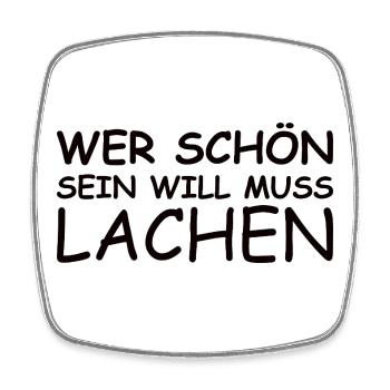 Schöner Spruch: Wer schön sein will, muss lachen!  - Viereckiger Kühlschrankmagnet - Weiß - Vorne