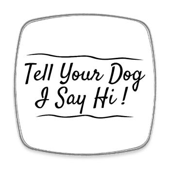 Salutations aux amoureux des chiens : Dites à votre chien que je dis bonjour - Magnet carré - blanc - Devant