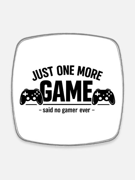 Just One More Game - Square fridge magnet - white