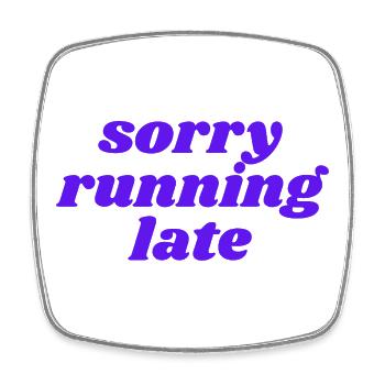 sorry running late - Square fridge magnet - white - Front