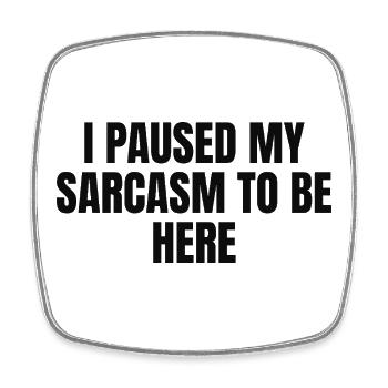 I Paused My Sarcasm to be Here - Square fridge magnet - white - Front