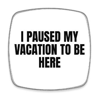i paused my Vacation to be here - Viereckiger Kühlschrankmagnet - Weiß - Vorne