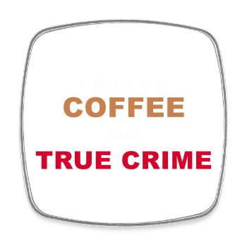 True Crime Fan - I Run On Coffee And True Crime Po - Square fridge magnet - white - Front