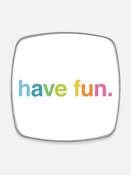 Have fun - Square fridge magnet - white