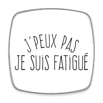 J'peux pas je suis fatigué (masculin)  - Magnet carré - blanc - Devant