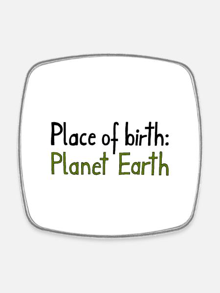 Place of birth: Planet Earth - Magnet carré - blanc