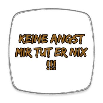 Keine Angst Mir Tut Er Nix - Viereckiger Kühlschrankmagnet - Weiß - Vorne