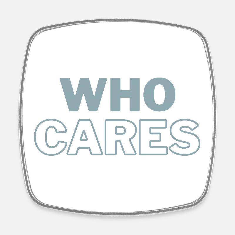Imprimer Who Cares - Magnet carré - blanc