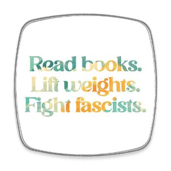 Read books. Lift weights. Fight fascists. - Square fridge magnet - white - Front