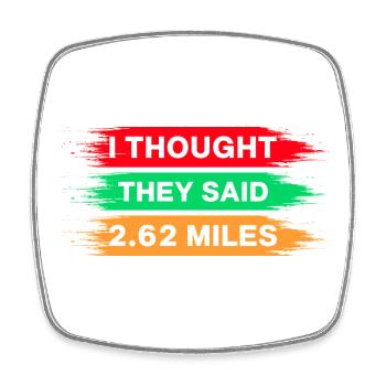 Running I Thought They Said 2.62 Miles Marathon - Square fridge magnet - white - Front