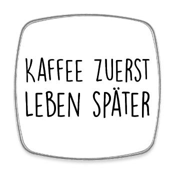 Kaffee zuerst, Leben später - Viereckiger Kühlschrankmagnet - Weiß - Vorne