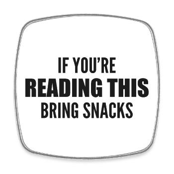 if you're reading this bring snacks - Magnet carré - blanc - Devant
