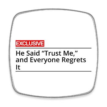 He said Trust Me and Everyone Regrets It - Square fridge magnet - white - Front