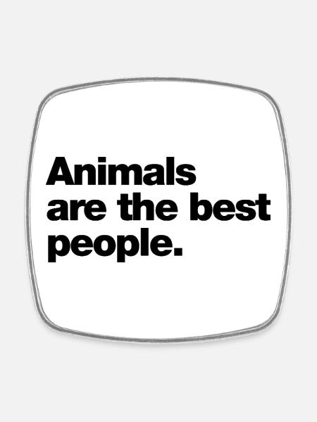 Tiere sind die besten Menschen - Viereckiger Kühlschrankmagnet - Weiß