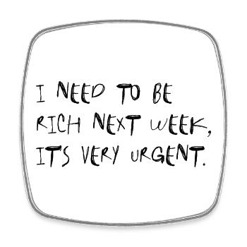 I Need To Be Rich – Viral Saying Typo Meme - Square fridge magnet - white - Front