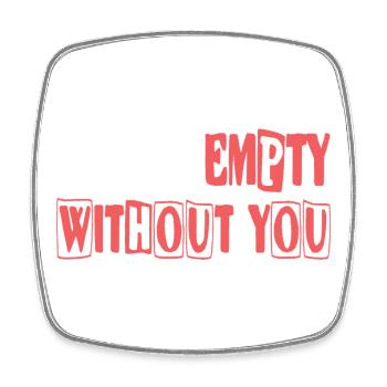 Feel empty without you - Square fridge magnet - white - Front