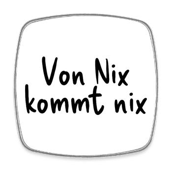 Von Nix kommt nix - Viereckiger Kühlschrankmagnet - Weiß - Vorne