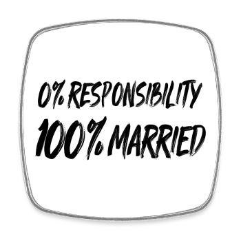 0% Responsibility, 100% Married - Square fridge magnet - white - Front