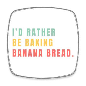 I'd rather be baking banana bread - Square fridge magnet - white - Front