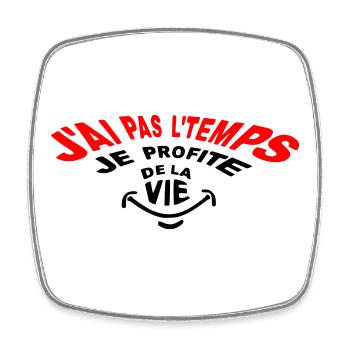 J'ai pas le temps désolé! Je profite de la vie! - Magnet carré - blanc - Devant