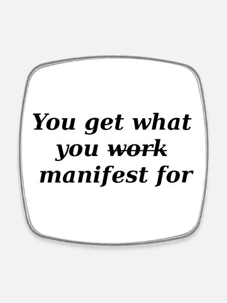 You get what you manifest - Square fridge magnet - white