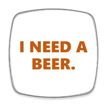 I Need A Beer Funny Statement - Square fridge magnet - white - Front