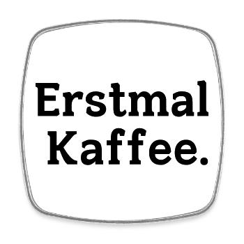 Erstmal Kaffee Spruch - Viereckiger Kühlschrankmagnet - Weiß - Vorne