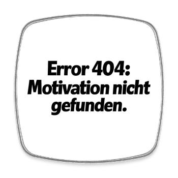 Error 404: Motivation nicht gefunden. - Viereckiger Kühlschrankmagnet - Weiß - Vorne