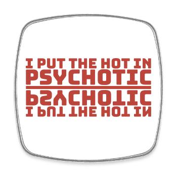 I PUT THE HOT IN PSYCHOTIC - red mirror writing - Square fridge magnet - white - Front