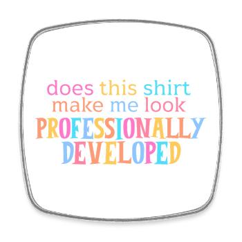 Does This Make Me Look Professionally Developed - Square fridge magnet - white - Front