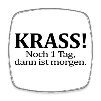 Noch 1 Tag dann ist morgen Lustiger Spruch Humor - Viereckiger Kühlschrankmagnet - Weiß - Vorne