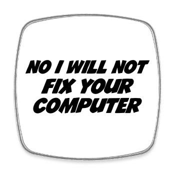 No I will not fix your computer - Square fridge magnet - white - Front