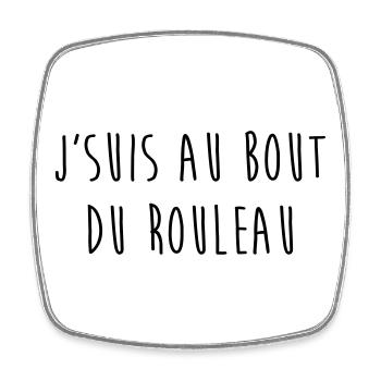 J'Suis Au Bout du Rouleau / TPMP / Humour / Drôle - Magnet carré - blanc - Devant