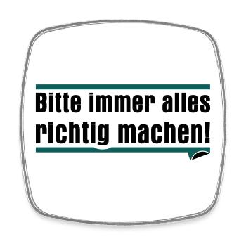 Bitte immer alles richtig machen - Viereckiger Kühlschrankmagnet - Weiß - Vorne