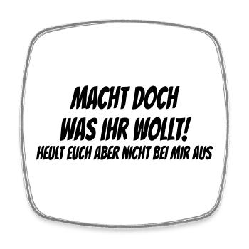 Macht doch was ihr wollt - Viereckiger Kühlschrankmagnet - Weiß - Vorne