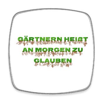 Gärtnern heißt an morgen zu glauben - Viereckiger Kühlschrankmagnet - Weiß - Vorne