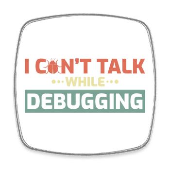 I Can't Talk While Debugging - Viereckiger Kühlschrankmagnet - Weiß - Vorne