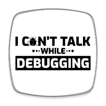 I can't speak while debugging - Square fridge magnet - white - Front