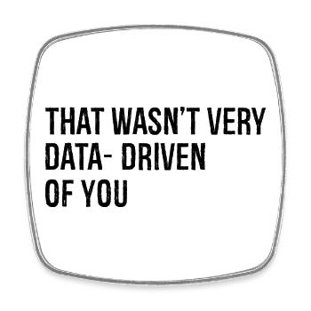 that wasn't very data driven of you - Square fridge magnet - white - Front