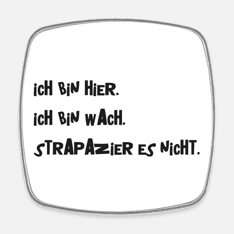Ich bin hier. Ich bin wach. Strapazier es nicht. - Viereckiger Kühlschrankmagnet - Weiß