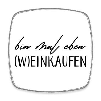 Bin mal eben (W)einkaufen! - Viereckiger Kühlschrankmagnet - Weiß - Vorne