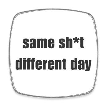 Same Shit Different Day – Sarkastisches Statement - Viereckiger Kühlschrankmagnet - Weiß - Vorne