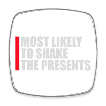 Most Likely to Shake the Presents Christmas Fun - Square fridge magnet - white - Front