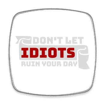 Don't Let Idiots Ruin Your Day Funny Sarcastic - Square fridge magnet - white - Front