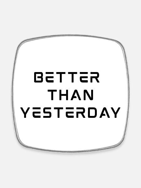 Better Than Yesterday - Square fridge magnet - white